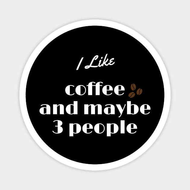 I Like Coffee And Maybe 3 People Magnet by Dealphy